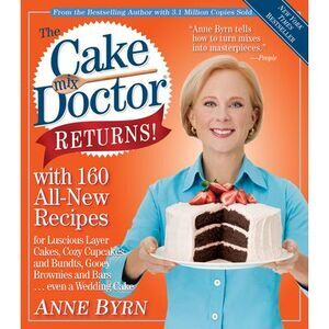 The Cake Mix Doctor Returns!: With 160 All-New Recipes -- Anne Byrn